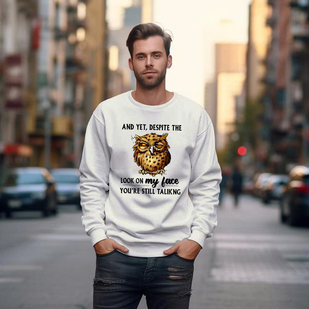 And Yet Despite The Look On My Face Shirt Funny Owl Sweatshirt Gifts For Brother
